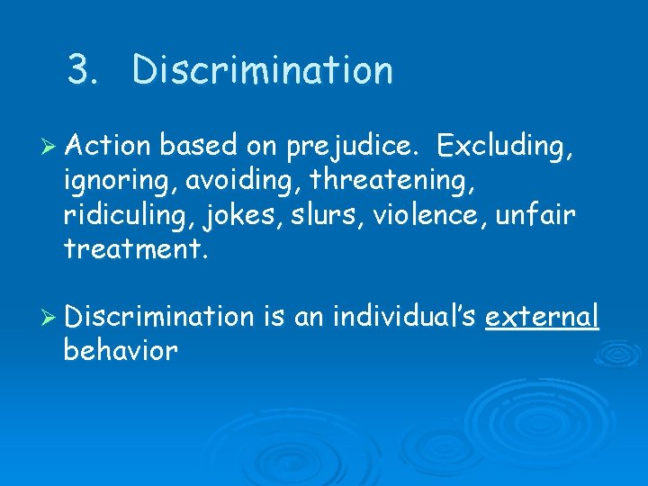 3. Discrimination Ø Action based on prejudice. Excluding, ignoring, avoiding, threatening, ridiculing, jokes, slurs, 3. Discrimination Ø Action based on prejudice. Excluding, ignoring, avoiding, threatening, ridiculing, jokes, slurs,