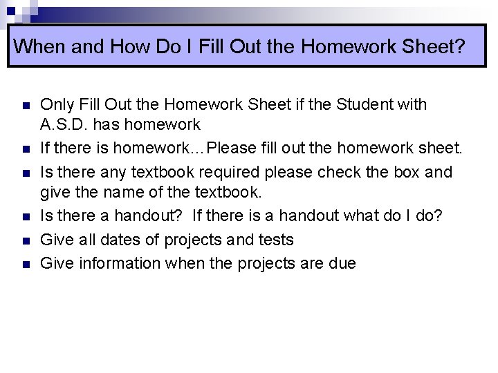 When and How Do I Fill Out the Homework Sheet? n n n Only