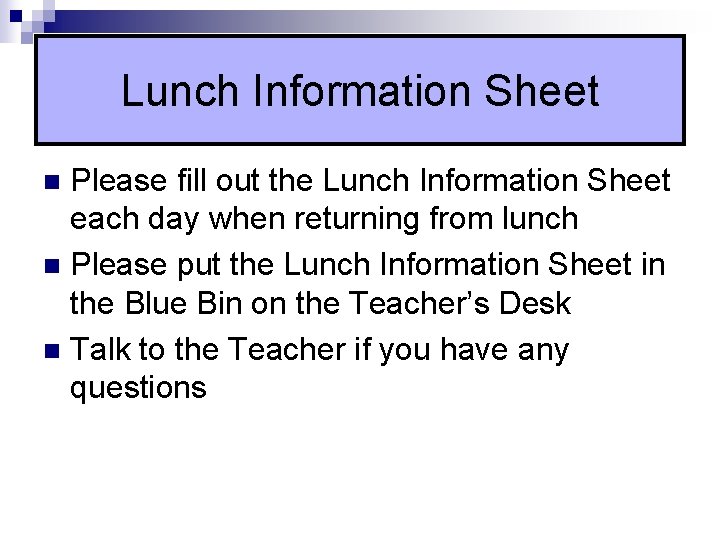 Lunch Information Sheet Please fill out the Lunch Information Sheet each day when returning