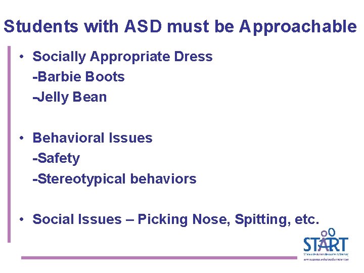 Students with ASD must be Approachable • Socially Appropriate Dress -Barbie Boots -Jelly Bean