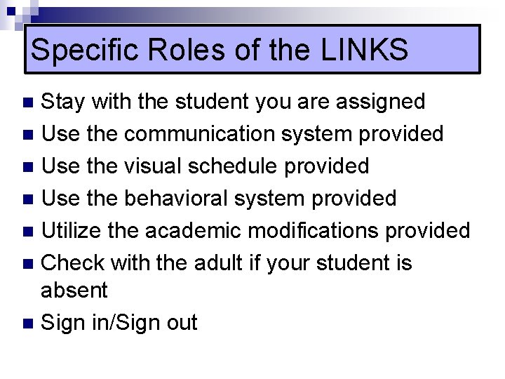Specific Roles of the LINKS Stay with the student you are assigned n Use