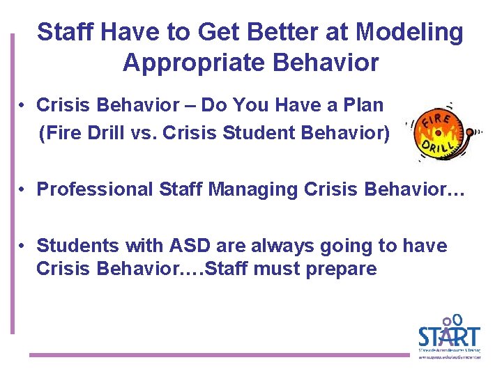 Staff Have to Get Better at Modeling Appropriate Behavior • Crisis Behavior – Do
