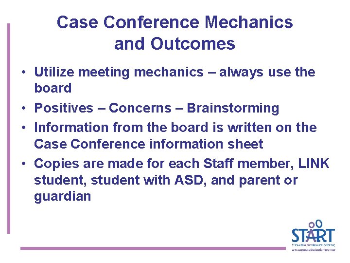 Case Conference Mechanics and Outcomes • Utilize meeting mechanics – always use the board