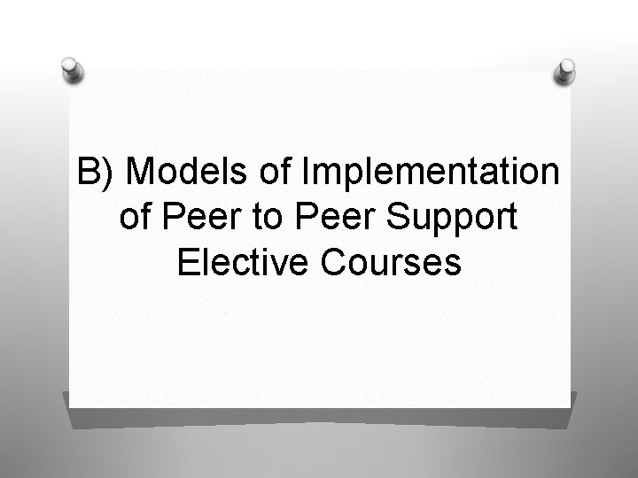 B) Models of Implementation of Peer to Peer Support Elective Courses 