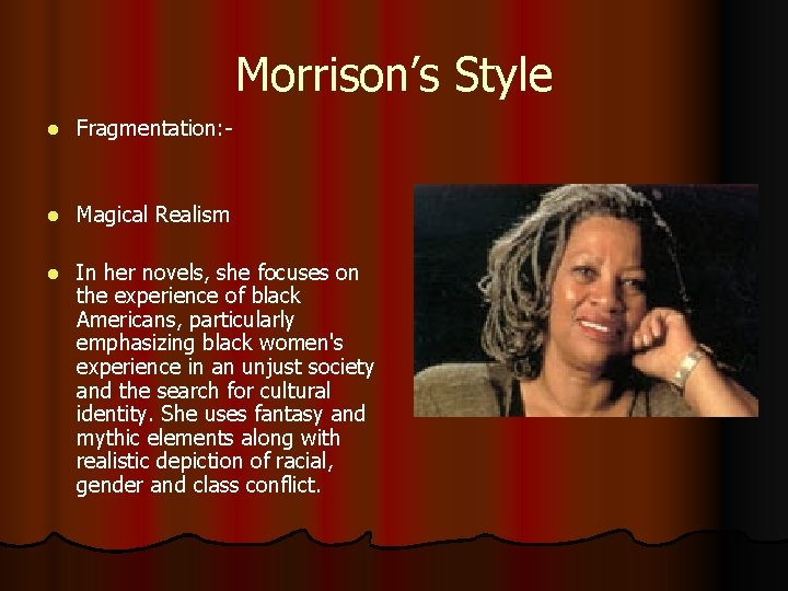 Morrison’s Style l Fragmentation: - l Magical Realism l In her novels, she focuses