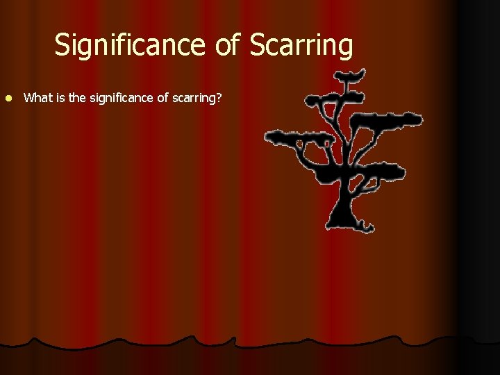 Significance of Scarring l What is the significance of scarring? 
