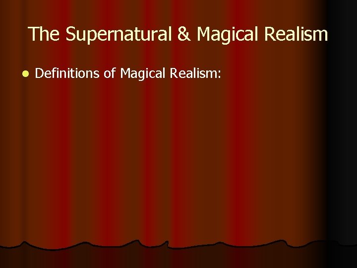 The Supernatural & Magical Realism l Definitions of Magical Realism: 