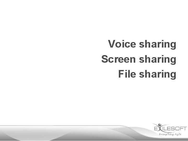 Voice sharing Screen sharing File sharing 