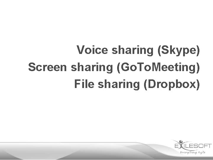 Voice sharing (Skype) Screen sharing (Go. To. Meeting) File sharing (Dropbox) 