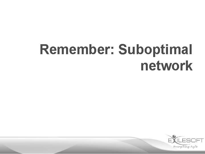 Remember: Suboptimal network 