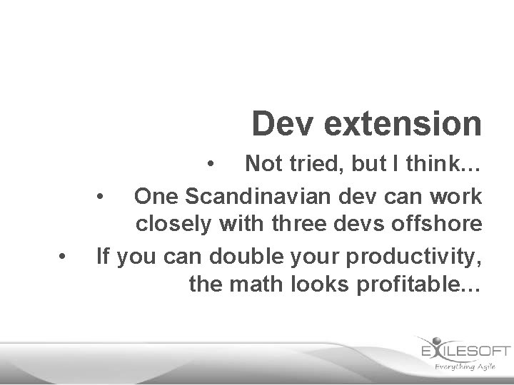 Dev extension • • Not tried, but I think… • One Scandinavian dev can