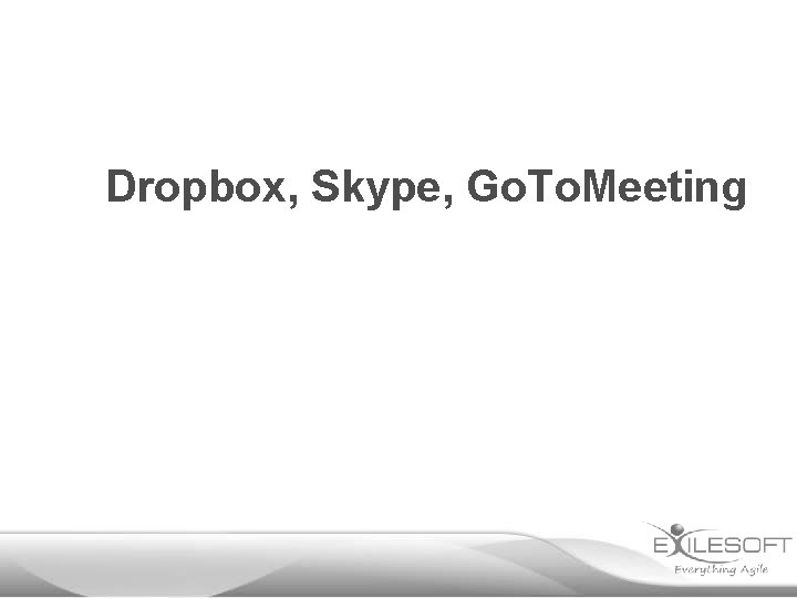 Dropbox, Skype, Go. To. Meeting 