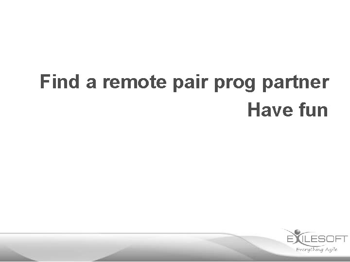 Find a remote pair prog partner Have fun 