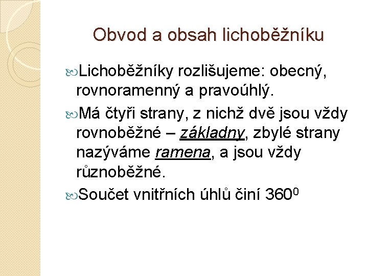 Obvod a obsah lichoběžníku Lichoběžníky rozlišujeme: obecný, rovnoramenný a pravoúhlý. Má čtyři strany, z