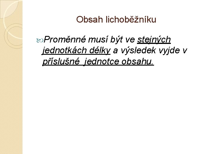 Obsah lichoběžníku Proměnné musí být ve stejných jednotkách délky a výsledek vyjde v příslušné