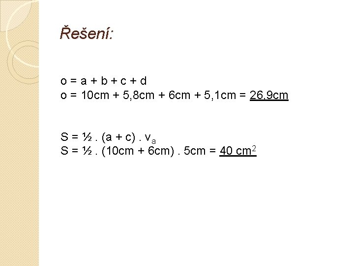 Řešení: o=a+b+c+d o = 10 cm + 5, 8 cm + 6 cm +