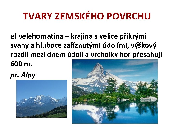 TVARY ZEMSKÉHO POVRCHU e) velehornatina – krajina s velice příkrými svahy a hluboce zaříznutými