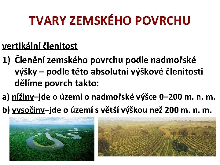 TVARY ZEMSKÉHO POVRCHU vertikální členitost 1) Členění zemského povrchu podle nadmořské výšky – podle