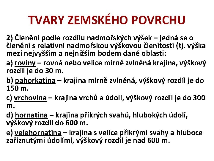 TVARY ZEMSKÉHO POVRCHU 2) Členění podle rozdílu nadmořských výšek – jedná se o členění