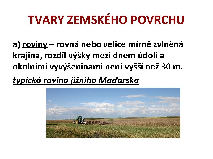 TVARY ZEMSKÉHO POVRCHU a) roviny – rovná nebo velice mírně zvlněná krajina, rozdíl výšky