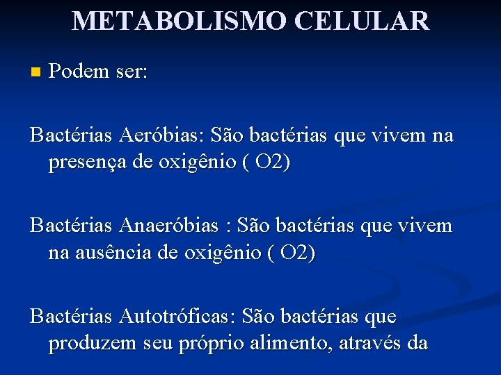 METABOLISMO CELULAR n Podem ser: Bactérias Aeróbias: São bactérias que vivem na presença de