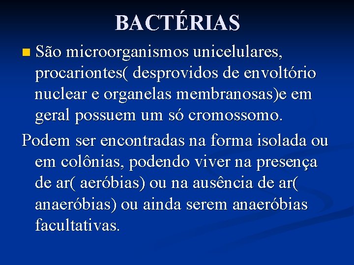 BACTÉRIAS n São microorganismos unicelulares, procariontes( desprovidos de envoltório nuclear e organelas membranosas)e em