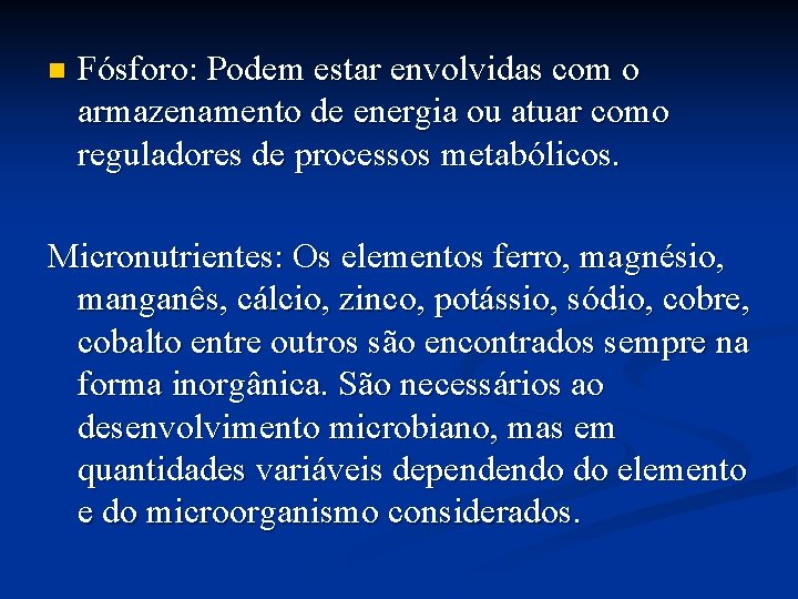 n Fósforo: Podem estar envolvidas com o armazenamento de energia ou atuar como reguladores