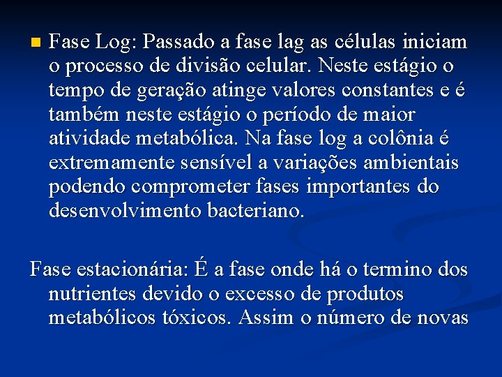 n Fase Log: Passado a fase lag as células iniciam o processo de divisão