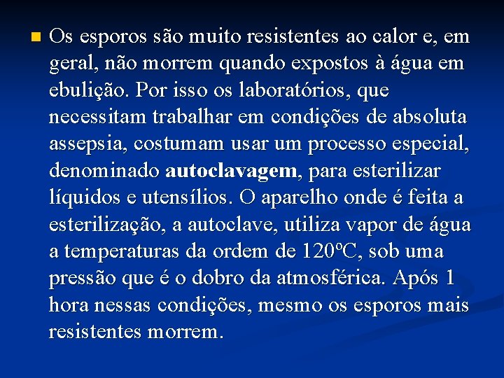 n Os esporos são muito resistentes ao calor e, em geral, não morrem quando