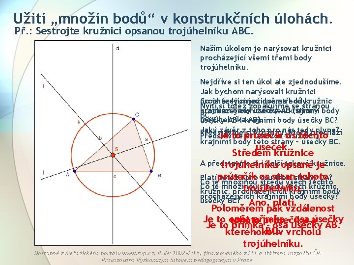 Užití „množin bodů“ v konstrukčních úlohách. Př. : Sestrojte kružnici opsanou trojúhelníku ABC. Naším