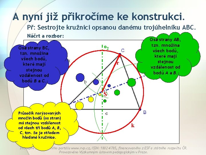 A nyní již přikročíme ke konstrukci. Př: Sestrojte kružnici opsanou danému trojúhelníku ABC. Náčrt