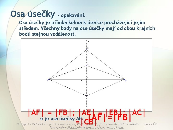 Osa úsečky – opakování. Osa úsečky je přímka kolmá k úsečce procházející jejím středem.