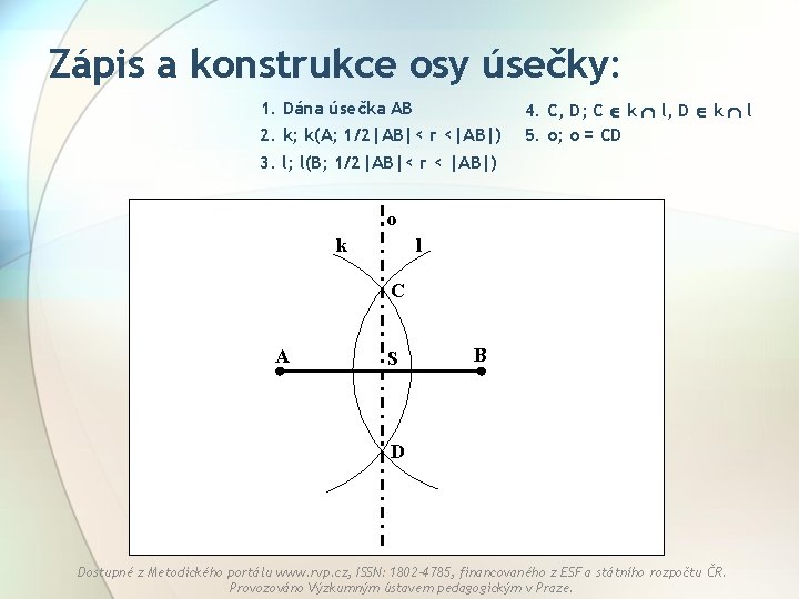 Zápis a konstrukce osy úsečky: 1. Dána úsečka AB 2. k; k(A; 1/2|AB|< r