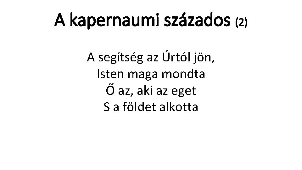 A kapernaumi százados (2) A segítség az Úrtól jön, Isten maga mondta Ő az,