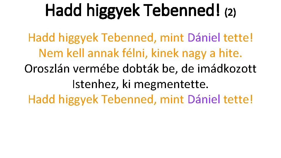 Hadd higgyek Tebenned! (2) Hadd higgyek Tebenned, mint Dániel tette! Nem kell annak félni,