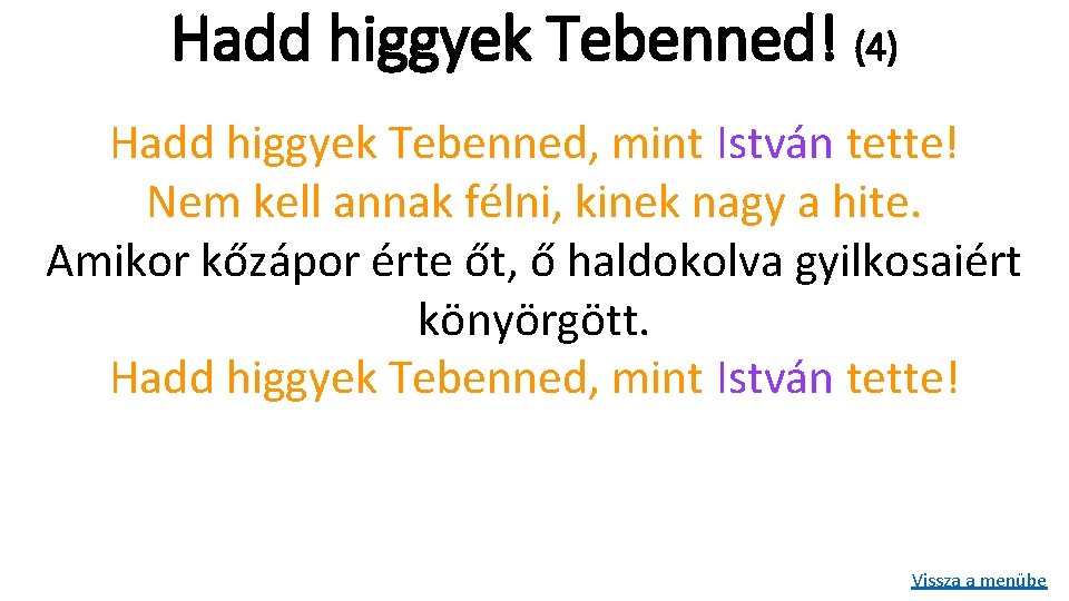 Hadd higgyek Tebenned! (4) Hadd higgyek Tebenned, mint István tette! Nem kell annak félni,