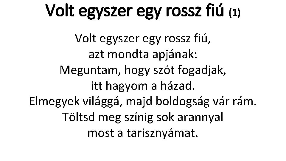 Volt egyszer egy rossz fiú (1) Volt egyszer egy rossz fiú, azt mondta apjának: