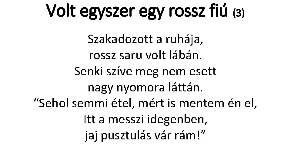 Volt egyszer egy rossz fiú (3) Szakadozott a ruhája, rossz saru volt lábán. Senki