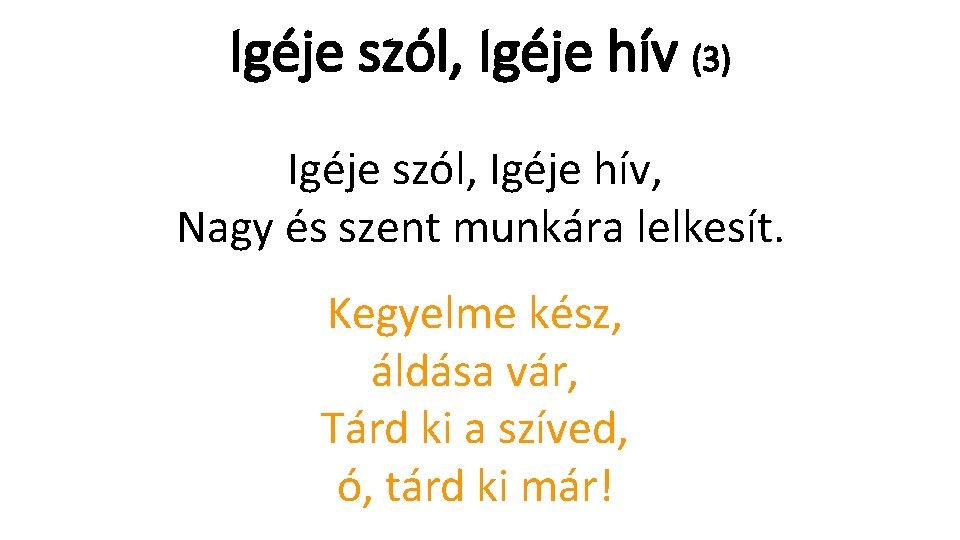 Igéje szól, Igéje hív (3) Igéje szól, Igéje hív, Nagy és szent munkára lelkesít.