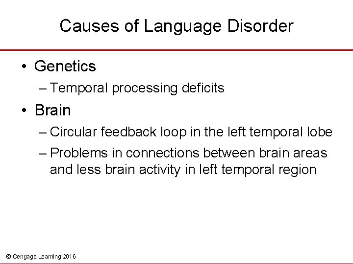 Causes of Language Disorder • Genetics – Temporal processing deficits • Brain – Circular