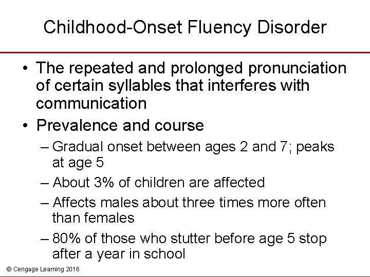 Childhood-Onset Fluency Disorder • The repeated and prolonged pronunciation of certain syllables that interferes