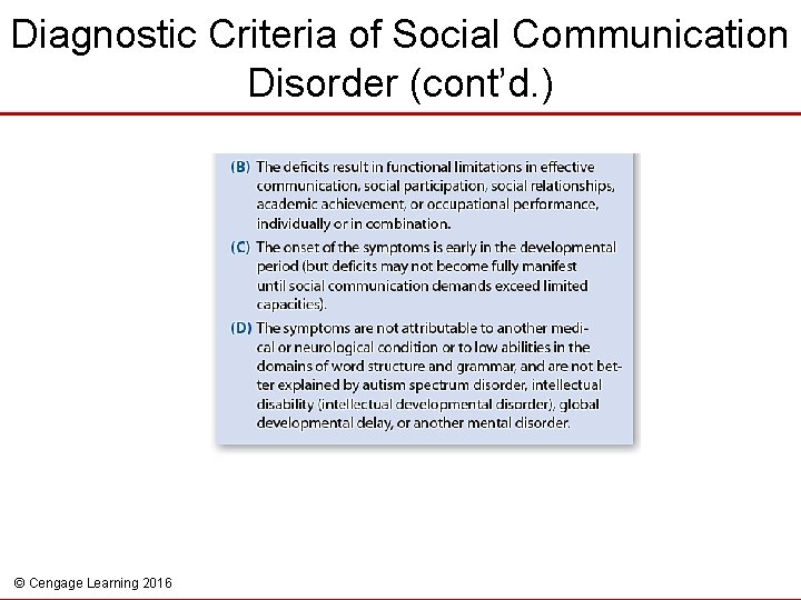 Diagnostic Criteria of Social Communication Disorder (cont’d. ) © Cengage Learning 2016 