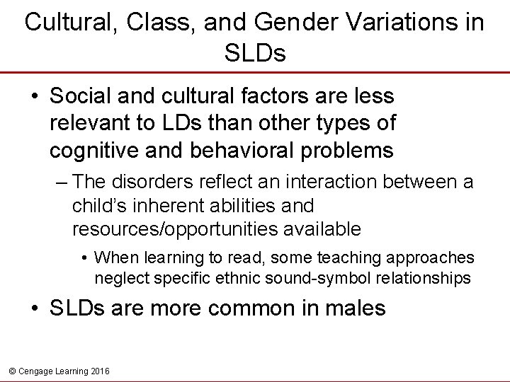 Cultural, Class, and Gender Variations in SLDs • Social and cultural factors are less