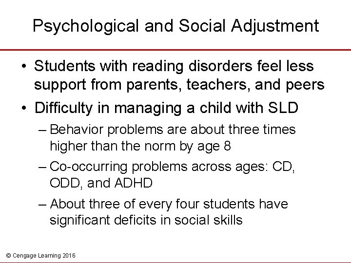Psychological and Social Adjustment • Students with reading disorders feel less support from parents,