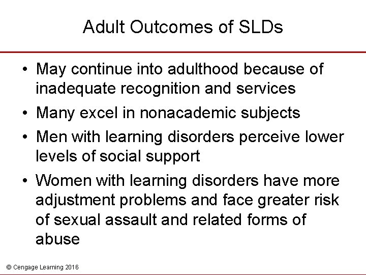 Adult Outcomes of SLDs • May continue into adulthood because of inadequate recognition and