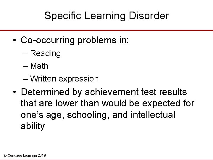 Specific Learning Disorder • Co-occurring problems in: – Reading – Math – Written expression