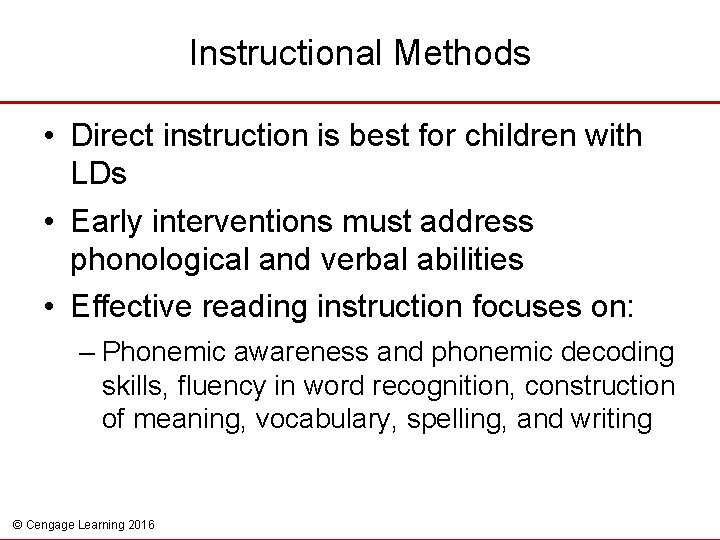 Instructional Methods • Direct instruction is best for children with LDs • Early interventions