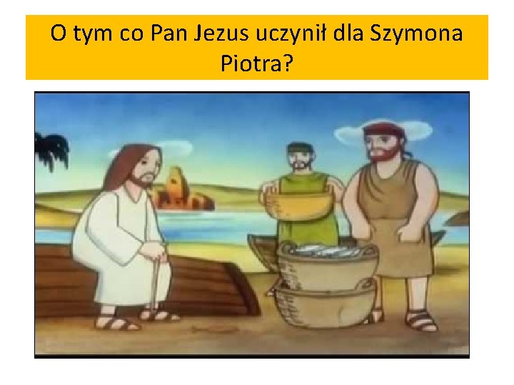 O tym co Pan Jezus uczynił dla Szymona Piotra? 