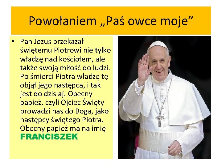 Powołaniem „Paś owce moje” • Pan Jezus przekazał świętemu Piotrowi nie tylko władzę nad