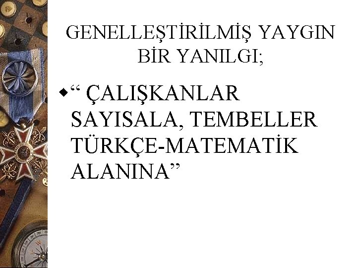 GENELLEŞTİRİLMİŞ YAYGIN BİR YANILGI; w“ ÇALIŞKANLAR SAYISALA, TEMBELLER TÜRKÇE-MATEMATİK ALANINA” 